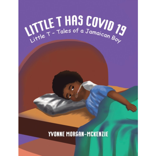Austin Macauley Publishers Little T has Covid 19 (inbunden, eng)