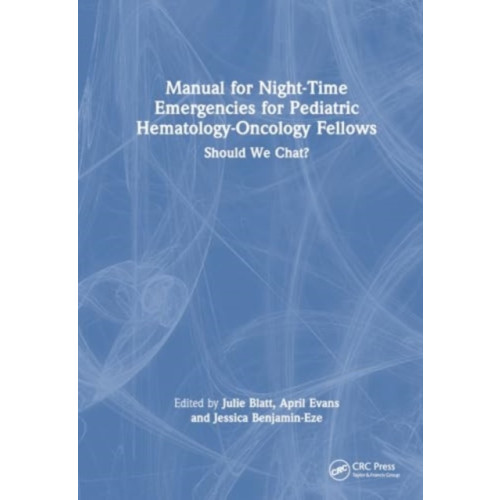Taylor & francis ltd Manual for Night-Time Emergencies for Pediatric Hematology-Oncology Fellows (häftad, eng)