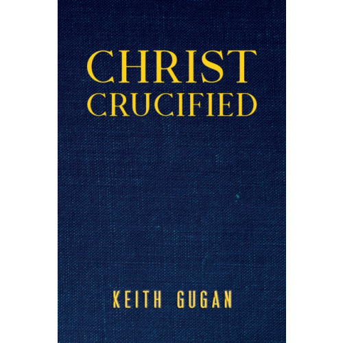 Austin Macauley Publishers Christ Crucified (inbunden, eng)