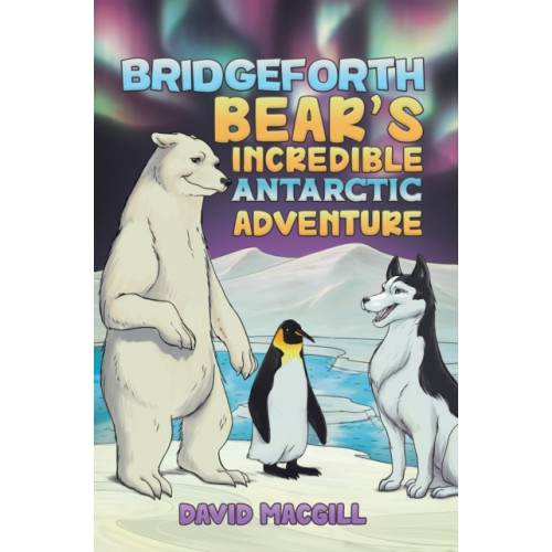 Austin Macauley Publishers Bridgeforth Bear's Incredible Antarctic Adventure (häftad, eng)
