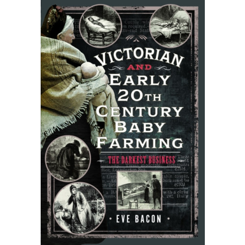 Pen & Sword Books Ltd Victorian and Early 20th Century Baby Farming (inbunden, eng)