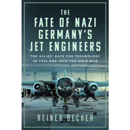 Pen & Sword Books Ltd The Fate of Nazi Germany’s Jet Engineers (inbunden, eng)
