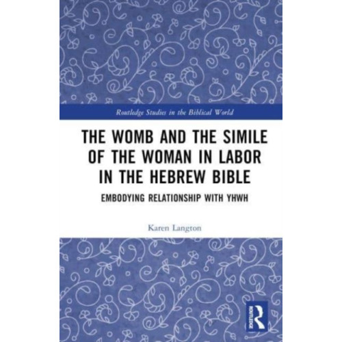 Taylor & francis ltd The Womb and the Simile of the Woman in Labor in the Hebrew Bible (inbunden, eng)