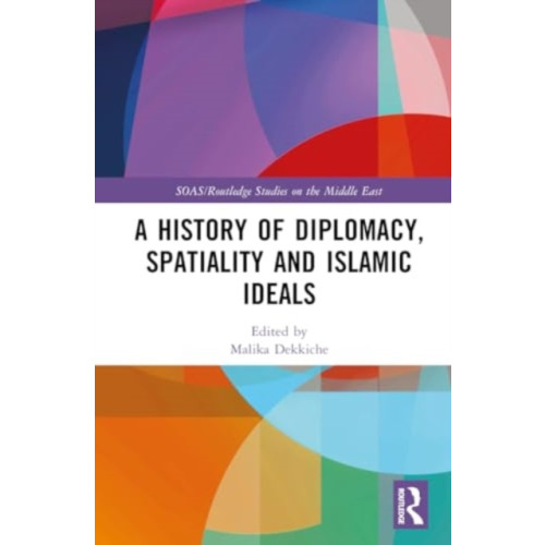 Taylor & francis ltd A History of Diplomacy, Spatiality, and Islamic Ideals (inbunden, eng)