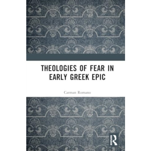 Taylor & francis ltd Theologies of Fear in Early Greek Epic (inbunden, eng)