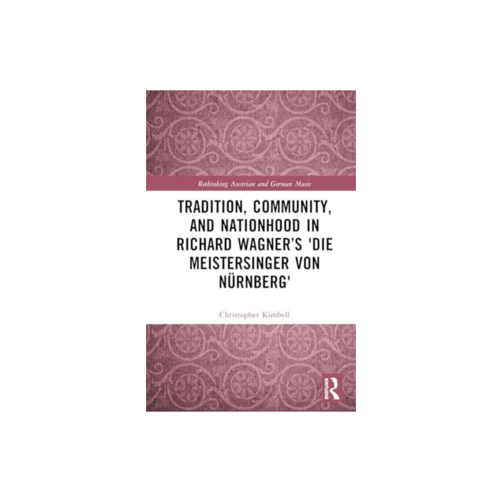 Produktbild för Tradition, Community, and Nationhood in Richard Wagner’s Die Meistersinger von Nurnberg (inbunden, eng)