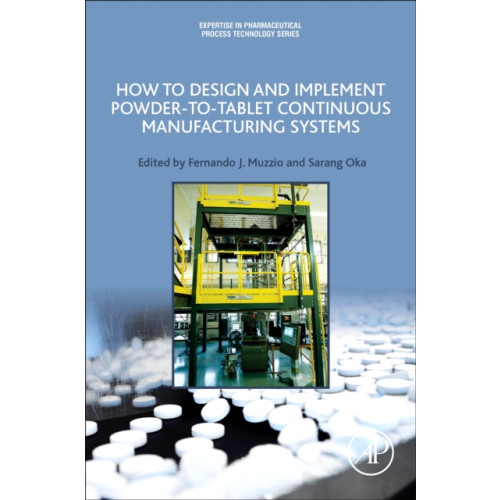 Elsevier Science Publishing Co Inc How to Design and Implement Powder-to-Tablet Continuous Manufacturing Systems (häftad, eng)