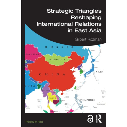 Taylor & francis ltd Strategic Triangles Reshaping International Relations in East Asia (häftad, eng)