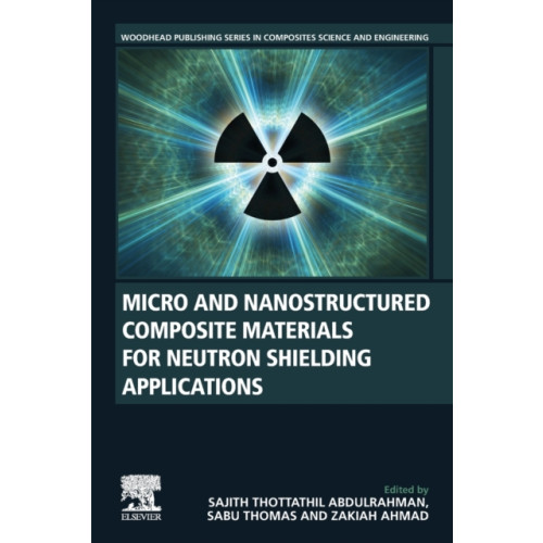 Elsevier Science Publishing Co Inc Micro and Nanostructured Composite Materials for Neutron Shielding Applications (häftad, eng)