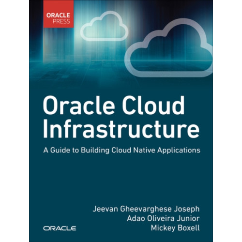 Pearson Education (US) Oracle Cloud Infrastructure - A Guide to Building Cloud Native Applications (häftad, eng)