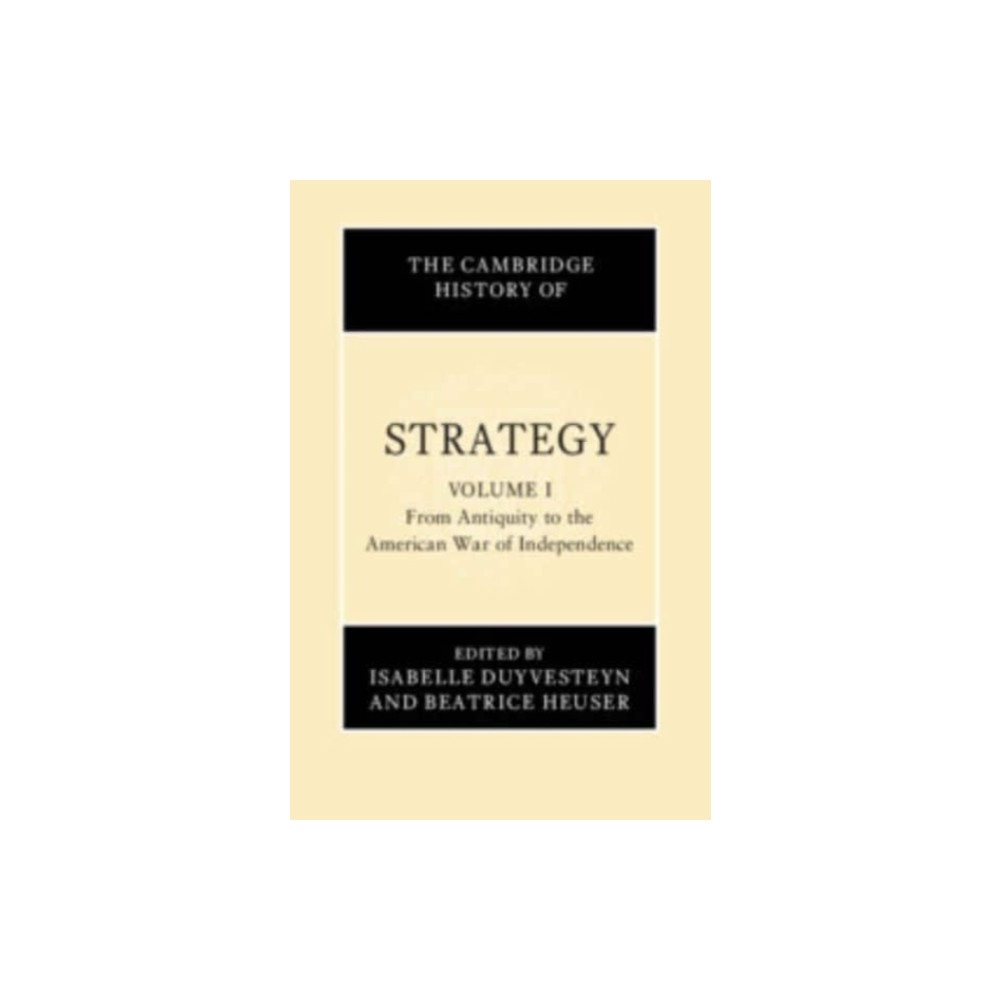 Produktbild för The Cambridge History of Strategy: Volume 1, From Antiquity to the American War of Independence (inbunden, eng)