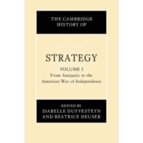 Cambridge University Press The Cambridge History of Strategy: Volume 1, From Antiquity to the American War of Independence (inbunden, eng)