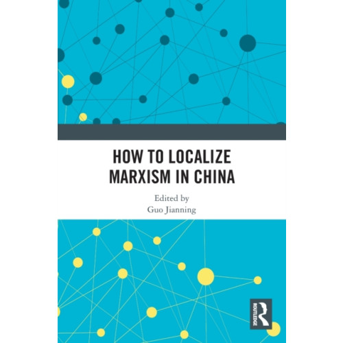 Taylor & francis ltd How to Localize Marxism in China (häftad, eng)