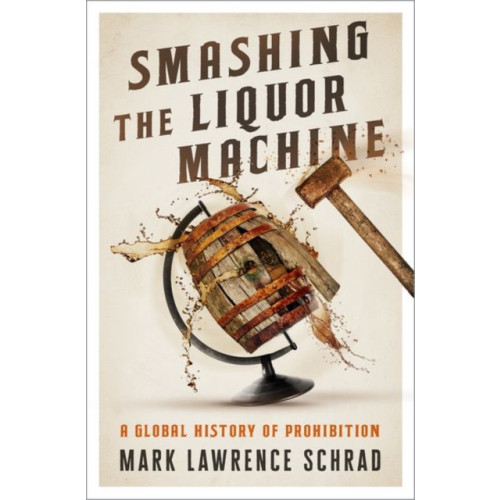 Oxford University Press Inc Smashing the Liquor Machine (inbunden, eng)