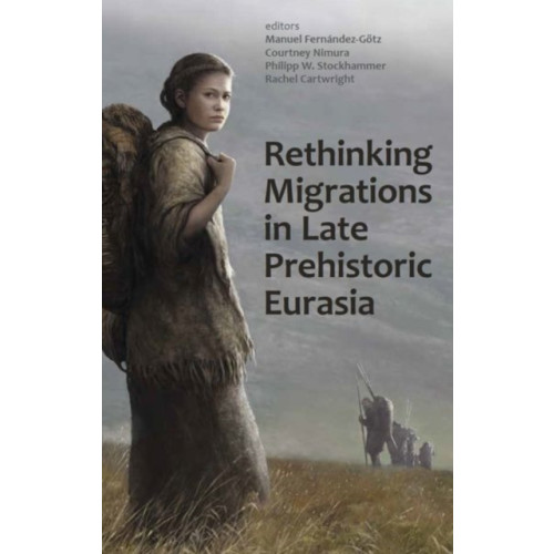 Oxford University Press Rethinking Migrations in Late Prehistoric Eurasia (inbunden, eng)
