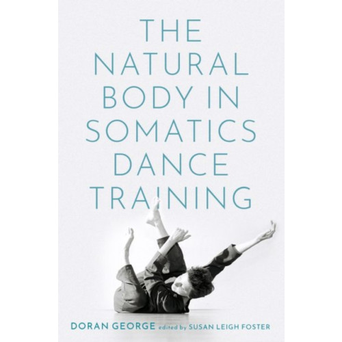 Oxford University Press Inc The Natural Body in Somatics Dance Training (häftad, eng)