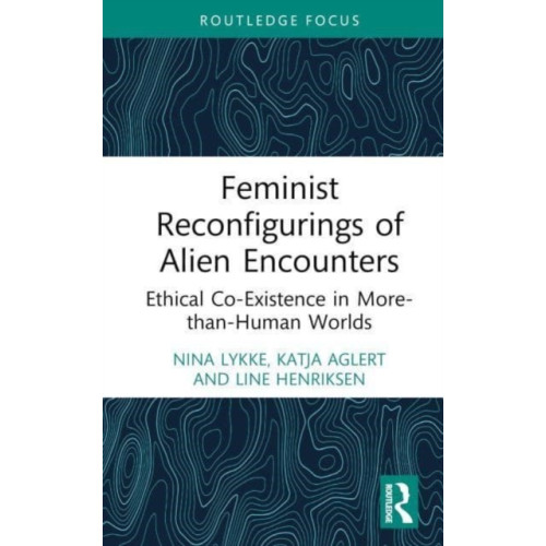 Taylor & francis ltd Feminist Reconfigurings of Alien Encounters (inbunden, eng)