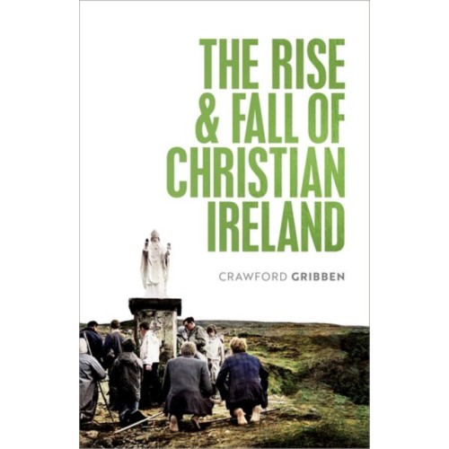 Oxford University Press The Rise and Fall of Christian Ireland (inbunden, eng)