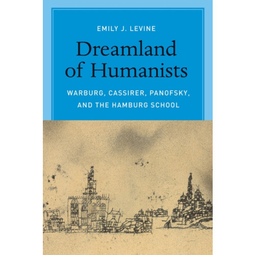 The university of chicago press Dreamland of Humanists – Warburg, Cassirer, Panofsky, and the Hamburg School (häftad, eng)