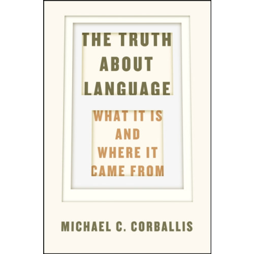 The university of chicago press The Truth about Language – What It Is and Where It Came From (inbunden, eng)