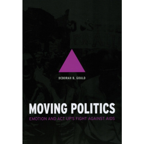 The university of chicago press Moving Politics – Emotion and ACT UP`s Fight against AIDS (häftad, eng)