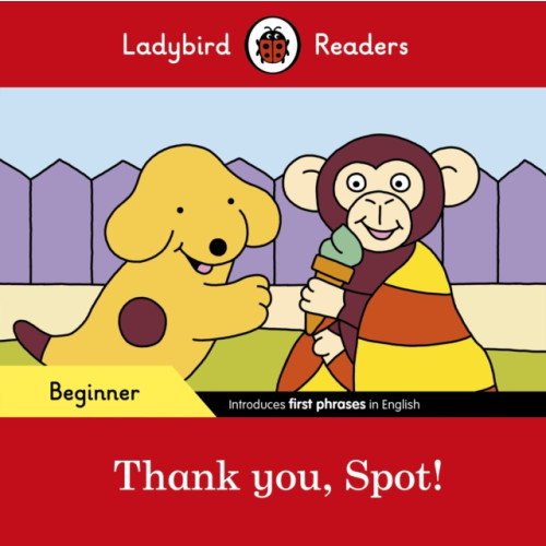 Penguin Random House Children's UK Ladybird Readers Beginner Level - Spot - Thank you, Spot! (ELT Graded Reader) (häftad, eng)