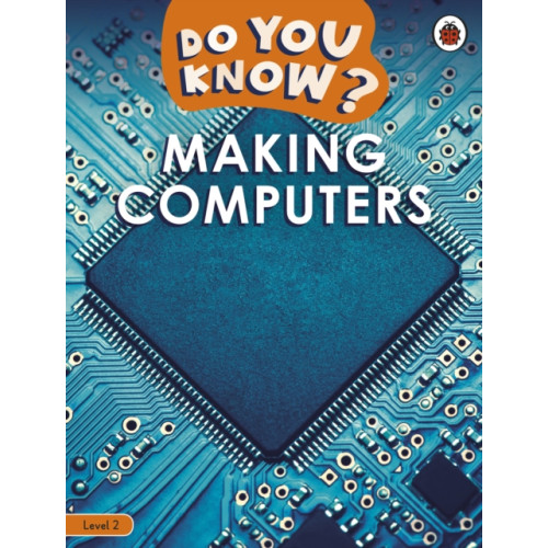 Penguin Random House Children's UK Do You Know? Level 2 – Making Computers (häftad, eng)