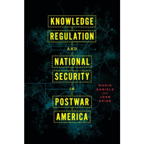 The university of chicago press Knowledge Regulation and National Security in Postwar America (inbunden, eng)