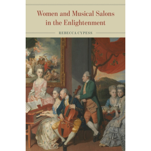 The university of chicago press Women and Musical Salons in the Enlightenment (inbunden, eng)