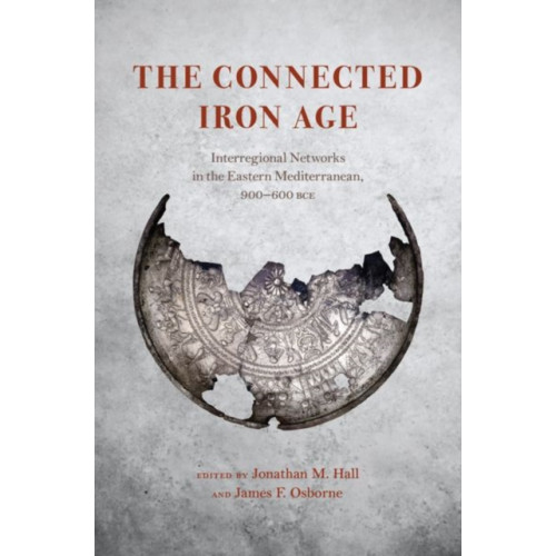 The university of chicago press The Connected Iron Age (inbunden, eng)