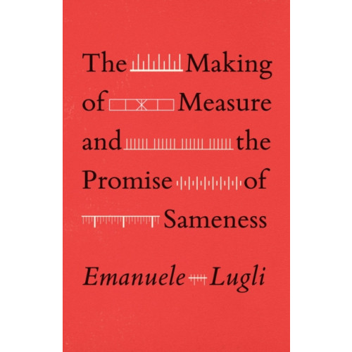 The university of chicago press The Making of Measure and the Promise of Sameness (häftad, eng)