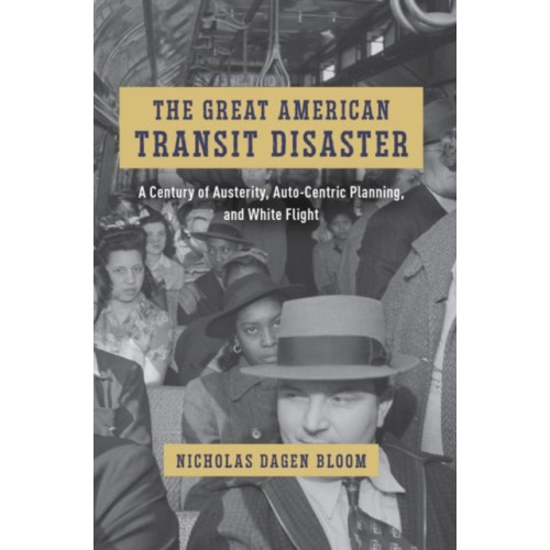 The university of chicago press The Great American Transit Disaster (inbunden, eng)