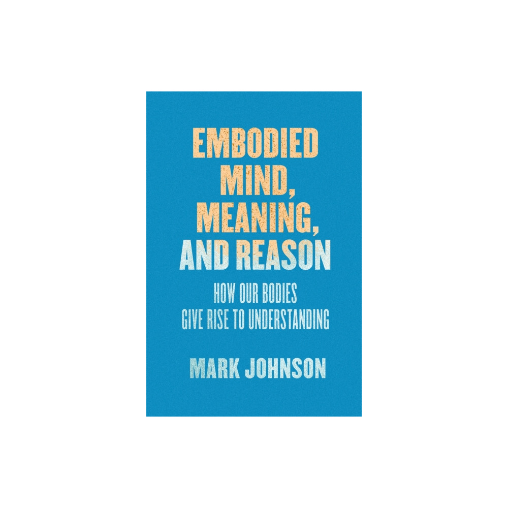 Produktbild för Embodied Mind, Meaning, and Reason (häftad, eng)