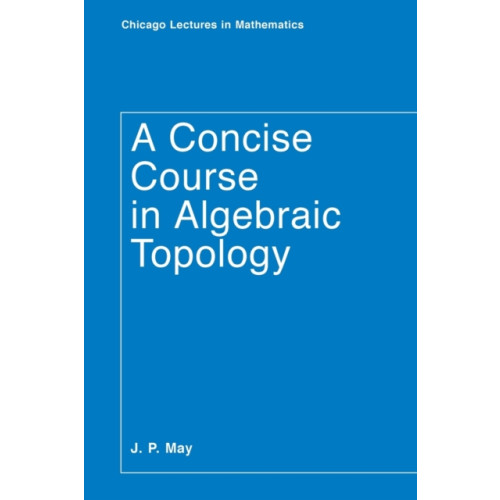 The university of chicago press A Concise Course in Algebraic Topology (häftad, eng)