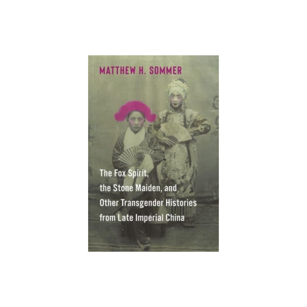 Produktbild för The Fox Spirit, the Stone Maiden, and Other Transgender Histories from Late Imperial China (häftad, eng)