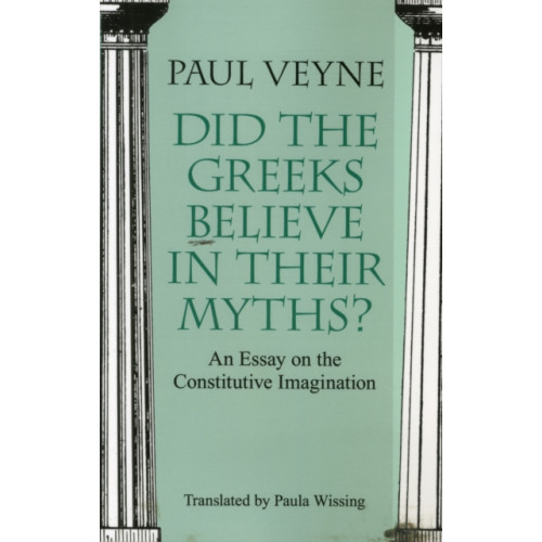 The university of chicago press Did the Greeks Believe in Their Myths? – An Essay on the Constitutive Imagination (häftad, eng)