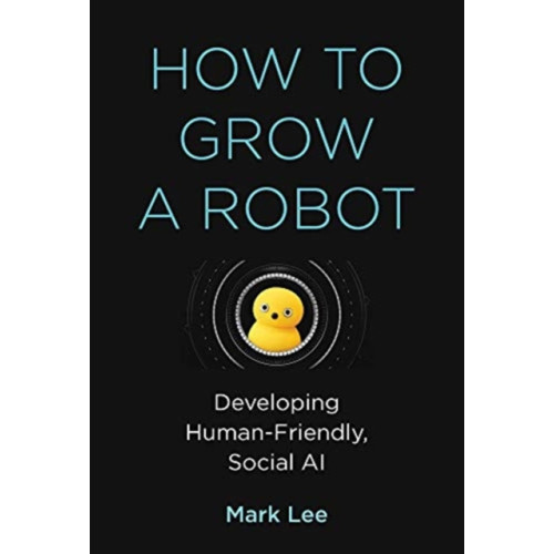 Mit press ltd How to Grow a Robot (inbunden, eng)