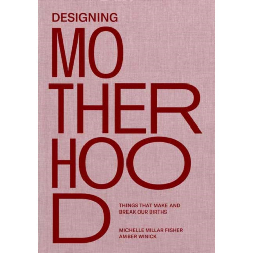 Mit press ltd Designing Motherhood (inbunden, eng)