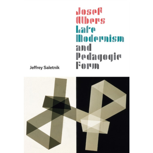 The university of chicago press Josef Albers, Late Modernism, and Pedagogic Form (inbunden, eng)