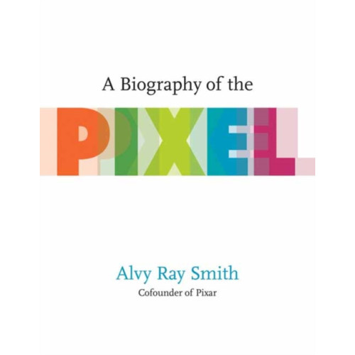 Mit press ltd A Biography Of The Pixel (häftad, eng)