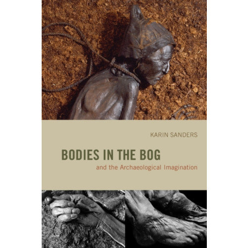 The university of chicago press Bodies in the Bog and the Archaeological Imagination (häftad, eng)
