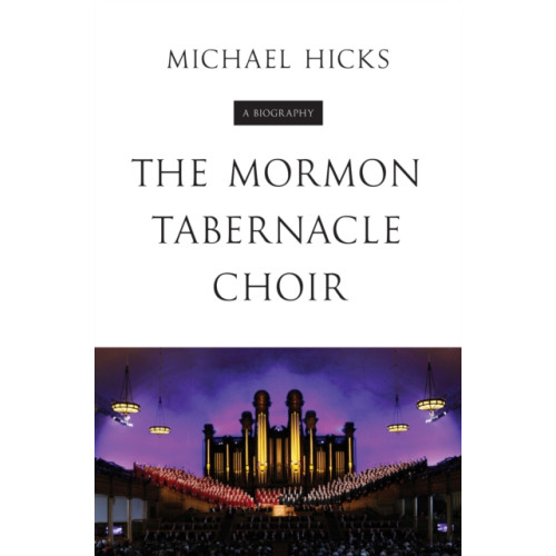 University of illinois press The Mormon Tabernacle Choir (häftad, eng)