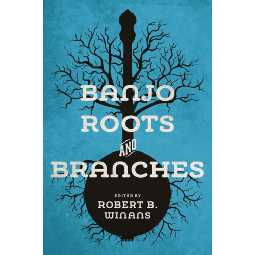 University of illinois press Banjo Roots and Branches (häftad, eng)