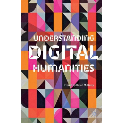 Palgrave macmillan Understanding Digital Humanities (häftad, eng)