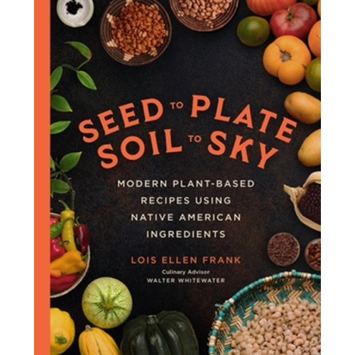 Hachette Books Seed to Plate, Soil to Sky (inbunden, eng)