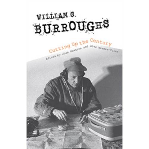 Indiana university press William S. Burroughs Cutting Up the Century (häftad, eng)