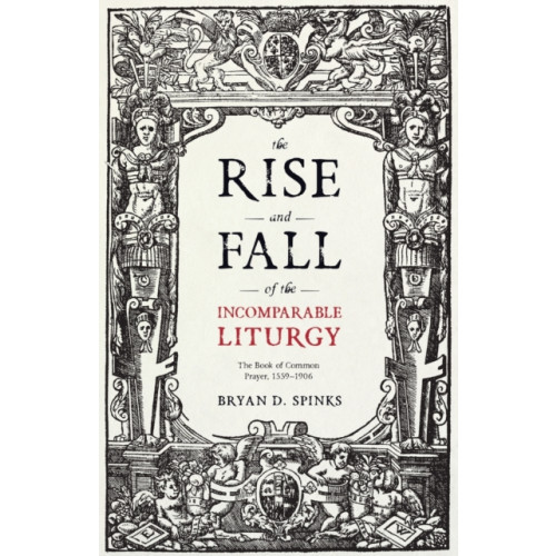 Spck publishing The Rise and Fall of the Incomparable Liturgy (häftad, eng)