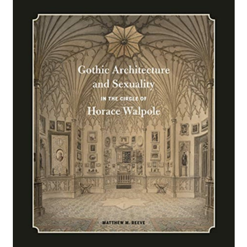 Pennsylvania State University Press Gothic Architecture and Sexuality in the Circle of Horace Walpole (inbunden, eng)