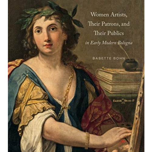 Pennsylvania State University Press Women Artists, Their Patrons, and Their Publics in Early Modern Bologna (inbunden, eng)