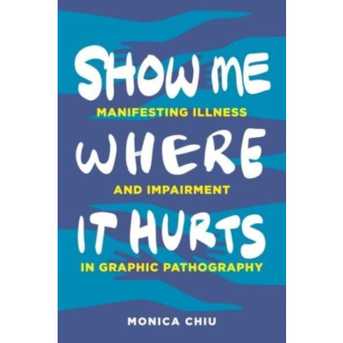 Pennsylvania State University Press Show Me Where It Hurts (inbunden, eng)